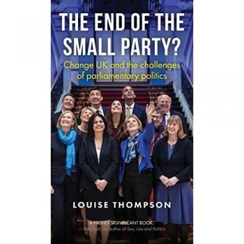 The End of the Small Party? : Change Uk and the Challenges of Parliamentary Politics
