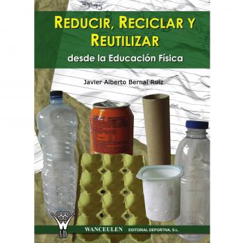 Reducir, Reciclar Y Reutilizar Desde La Educacion Fisica