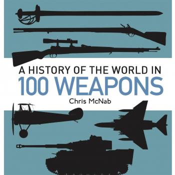 A History of the World in 100 Weapons by McNab, Chris