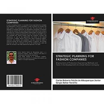 STRATEGIC PLANNING FOR FASHION COMPANIES: Employment of Production Engineering Methods and Tools in the Development of a Small Fashion Company