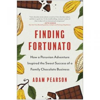 Finding Fortunato : How a Peruvian Adventure Inspired the Sweet Success of a Family Chocolate Business