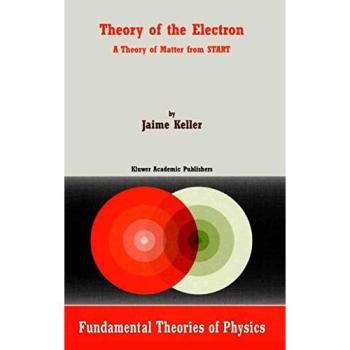 Theory of the Electron: A Theory Of Matter From Start (Fundamental Theories of Physics, 115, Band 115)