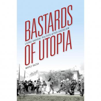 Indiana University Press Bastards of Utopia: Living Radical Politics after Socialism