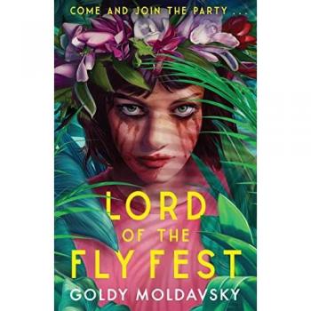 Goldy Moldavsky Lord Of The Fly Fest: Fyre Fest Meets Lord Of The Flies In This Brilliantly Dark Ya Thriller Comedy, New For 2022!