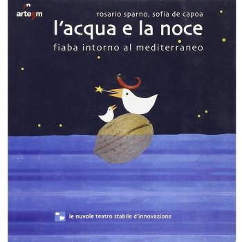 L'acqua e la noce. Fiaba intorno al Mediterraneo. Ediz. illustrata