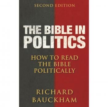 The Bible in Politics, Second Edition : How to Read the Bible Politically, by Richard Bauckham