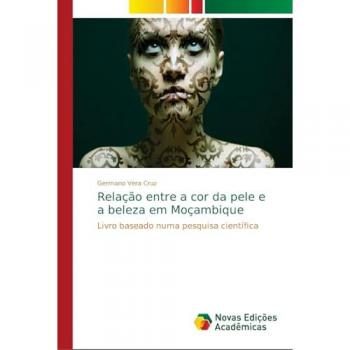 Relação entre a cor da pele e a beleza em Moçambique: Livro baseado numa pesquisa científica