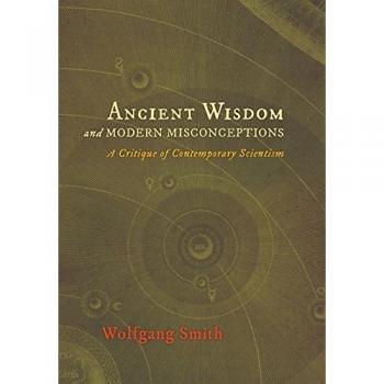 Ancient Wisdom and Modern Misconceptions: A Critique of Contemporary Scientism