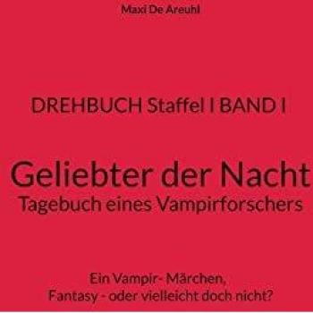 DREHBUCH Staffel I BAND I Geliebter der Nacht Tagebuch eines Vampirforschers: Ein Vampir