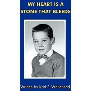 Whitehead, Karl P.: My Heart is a Stone That Bleeds