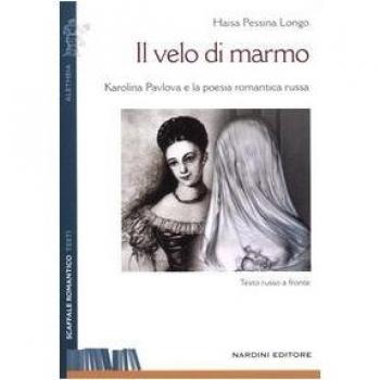 Il velo di marmo. Karolina Pavlova e la poesia romantica russa. Testo russo a fronte