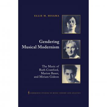 Gendering Musical Modernism: The Music of Ruth Crawford, Marion Bauer, and Miriam Gideon