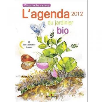 L'agenda du jardinier bio 2012 : Et son calendrier lunaire