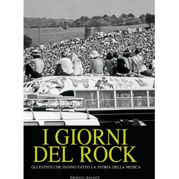 I giorni del rock. Gli eventi che hanno fatto la storia della musica
