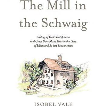 The Mill in the Schwaig: A Story of God's Faithfulness and Grace Over Many Years in the Lives of Lilian and Robert Schunneman