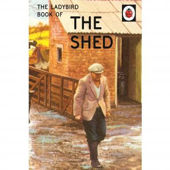 The Ladybird Book of:  THE SHED  Books for grown-ups