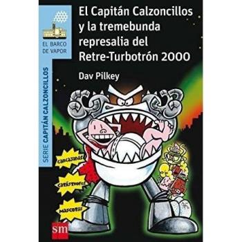EL CAPITÁN CALZONCILLOS Y LA TREMEBUNDA REPRESALIA DEL RETRE-TURBOTRON 2000