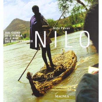 Nilo. Dal cuore dell'Africa alle rive del Mediterraneo. Ediz. illustrata