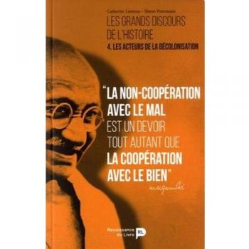 Les grands discours de l'histoire. Vol. 4. Les acteurs de la décolonisation