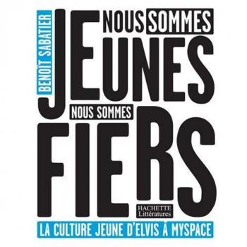 Benoît Sabatier Nous Sommes Jeunes, Nous Sommes Fiers : La Culture Jeune D'Elvis À Myspace