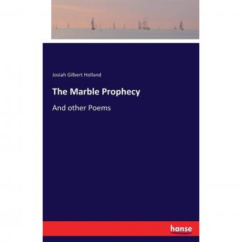 The Marble Prophecy: And other Poems