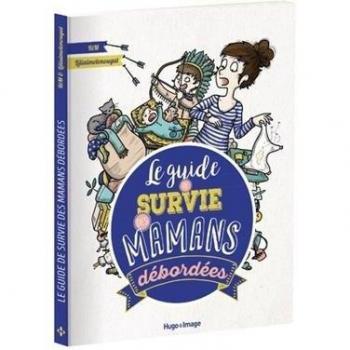 Le guide de survie des mamans débordées