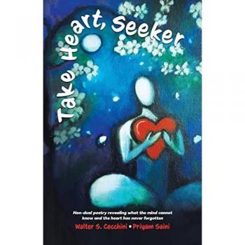 Take Heart, Seeker : Non-dual Poetry Revealing What the Mind Cannot Know and the Heart Has Never Forgotten