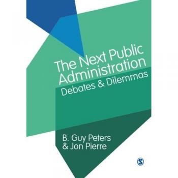 The Next Public Administration : Debates and Dilemmas
