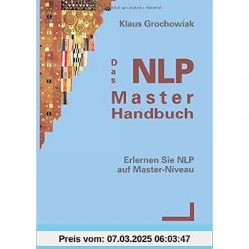 Das NLP-Master-Handbuch: Erlernen Sie NLP auf Master-Niveau