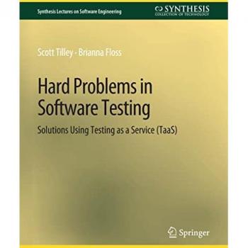 Hard Problems in Software Testing: Solutions Using Testing as a Service (TaaS) (Synthesis Lectures on Software Engineering)