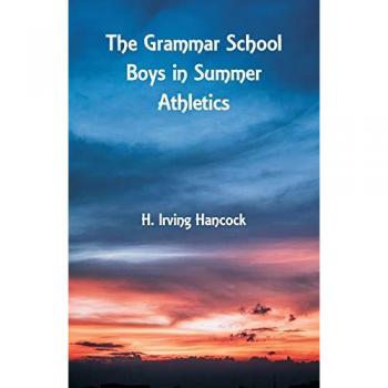Hancock, H. Irving: The Grammar School Boys in Summer Athletics