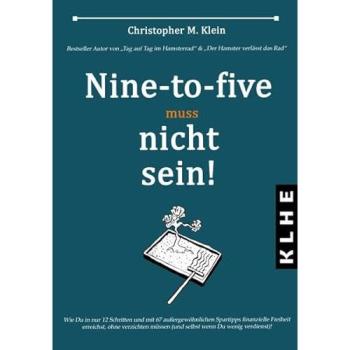 Nine-to-five muss nicht sein!: Eine unfehlbare Anleitung zu finanzieller Freiheit und sicherem Vermögensaufbau durch passives Einkommen