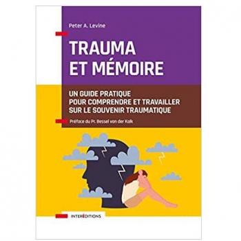 Trauma et mémoire : un guide pratique pour comprendre et travailler sur le souvenir traumatique