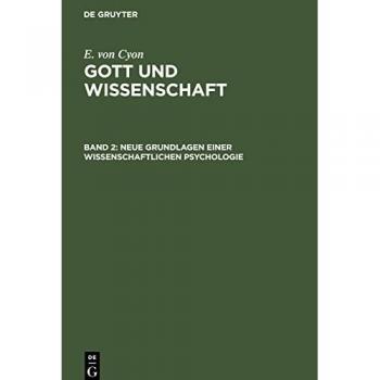 Neue Grundlagen einer wissenschaftlichen Psychologie (E. von Cyon: Gott und Wissenschaft)