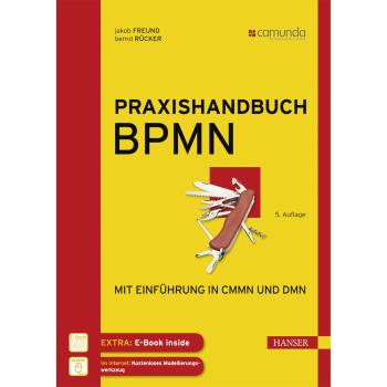Praxishandbuch BPMN: Mit Einführung in CMMN und DMN