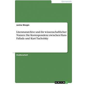Literaturarchive und ihr wissenschaftlicher Nutzen. Die Korrespondenz zwischen Hans Fallada und Kurt Tucholsky