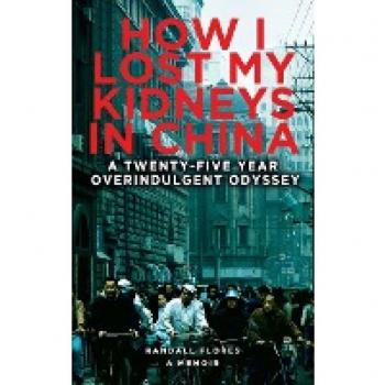Flores, Randall: How I Lost My Kidneys in China