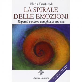 La spirale delle emozioni. Espandi e colora con gioia la tua vita