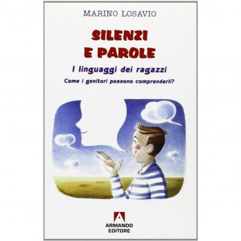 Silenzi e parole. I linguaggi dei ragazzi. Come i genitori possono comprenderli?