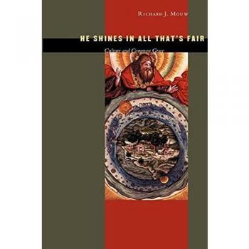 Mouw, Richard J. He Shines In All That'S Fair: Culture And Common Grace