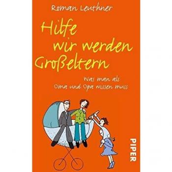 Hilfe wir werden Großeltern: Was man als Oma und Opa wissen muss