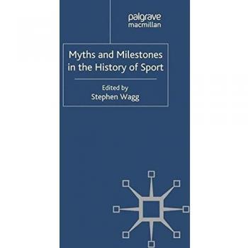 Myths and Milestones in the History of Sport
