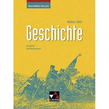 Buchners Kolleg Geschichte – Neue Ausgabe Niedersachsen / Buchners Kolleg Geschichte Nds Abitur 2021: Unterrichtswerk für die Oberstufe