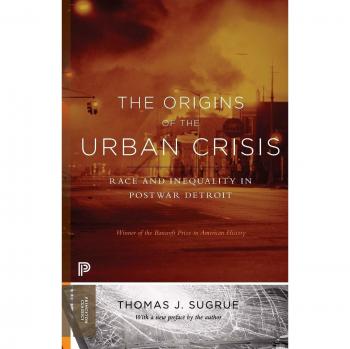 The Origins of the Urban Crisis: Race and Inequality in Postwar Detroit