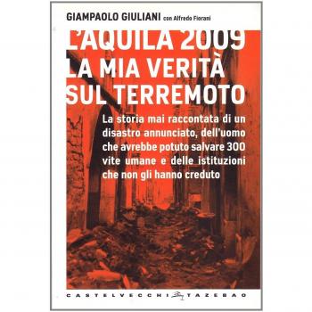 L'Aquila 2009. La mia verità sul terremoto