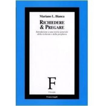 Richiedere e pregare. Introduzione a una teoria generale della richiesta e della preghiera