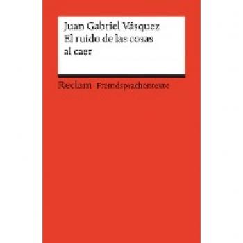 Vásquez, Juan Gabriel: El ruido de las cosas al caer