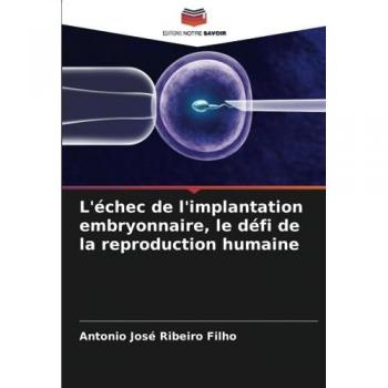 L'échec de l'implantation embryonnaire, le défi de la reproduction humaine
