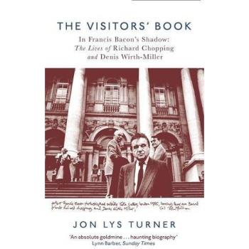 The Visitors' Book: In Francis Bacon's Shadow: The Lives of Richard Chopping and Denis Wirth-Miller