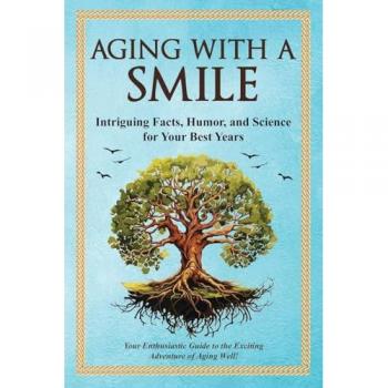 Aging With a Smile: Intriguing Facts, Humor & Science for Your Best Years